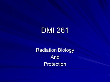 DMI 261 Radiation Biology AndProtection. Unit 2 RADIATION Electromagnetic Spectrum –The frequency range of electromagnetic radiation and the photon wavelength.