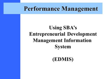 Performance Management Using SBA’s Entrepreneurial Development Management Information System (EDMIS)