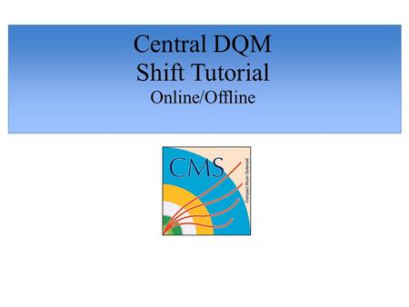 Central DQM Shift Tutorial Online/Offline. Overview of the CMS DAQ and useful terminology 2 Detector signals are collected through individual data acquisition.