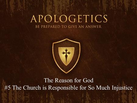 The Reason for God #5 The Church is Responsible for So Much Injustice.