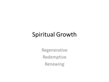 Spiritual Growth Regenerative Redemptive Renewing.