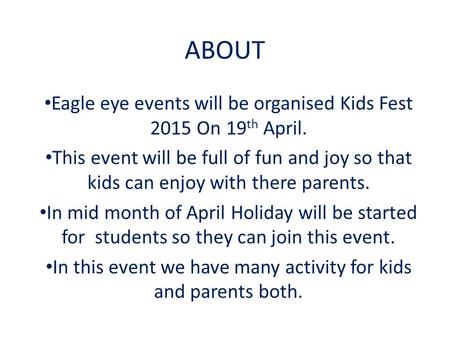 ABOUT Eagle eye events will be organised Kids Fest 2015 On 19 th April. This event will be full of fun and joy so that kids can enjoy with there parents.
