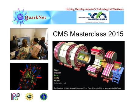 CMS Masterclass 2015. It’s a time of exciting new discoveries in particle physics! At CERN, the LHC and its experiments are underway. ATLAS and CMS, the.
