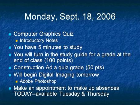 Monday, Sept. 18, 2006 Computer Graphics Quiz Introductory Notes You have 5 minutes to study You will turn in the study guide for a grade at the end of.