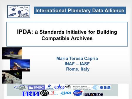 Trieste, May 19, 2008IVOA Interoperability meeting IPDA: a Standards Initiative for Building Compatible Archives Maria Teresa Capria INAF – IASF Rome,
