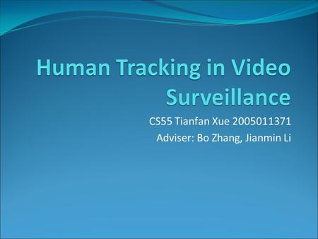CS55 Tianfan Xue 2005011371 Adviser: Bo Zhang, Jianmin Li.