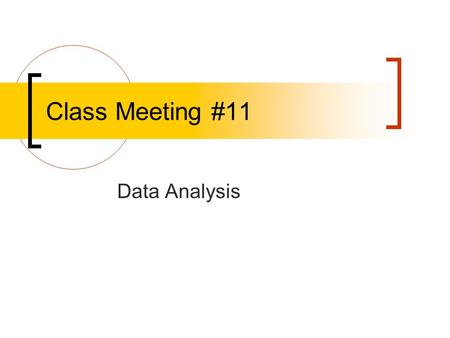 Class Meeting #11 Data Analysis. Types of Statistics Descriptive Statistics used to describe things, frequently groups of people.  Central Tendency 