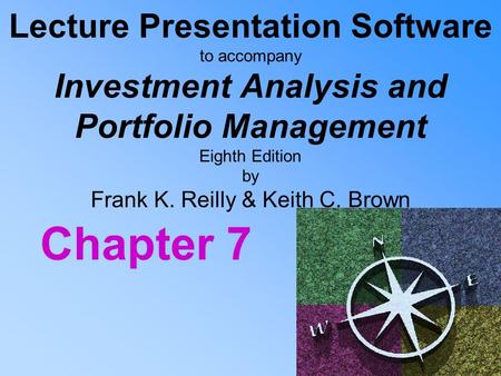 Lecture Presentation Software to accompany Investment Analysis and Portfolio Management Eighth Edition by Frank K. Reilly & Keith C. Brown Chapter 7.
