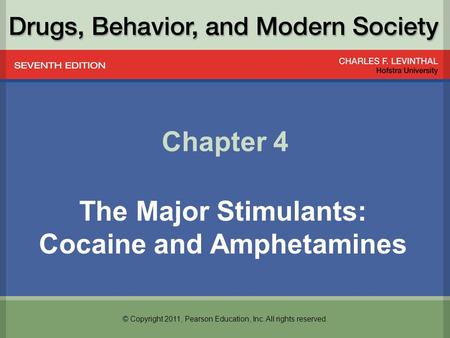 © Copyright 2011, Pearson Education, Inc. All rights reserved. Chapter 4 The Major Stimulants: Cocaine and Amphetamines.