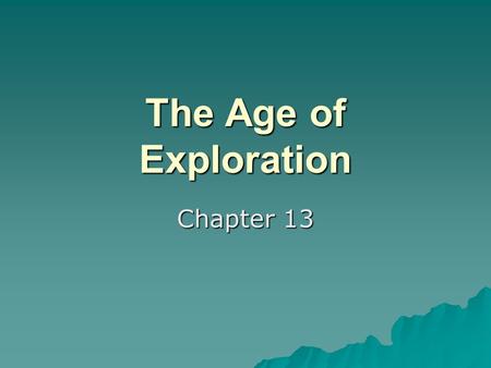 The Age of Exploration Chapter 13. Reasons for Exploration   War and the conquests by the Ottoman Turks reduced the ability to travel by land.   3.