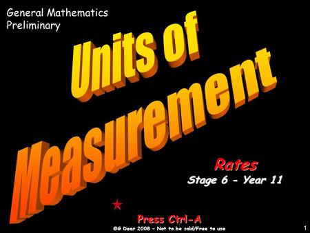 1 Press Ctrl-A ©G Dear 2008 – Not to be sold/Free to use Rates Stage 6 - Year 11 General Mathematics Preliminary.