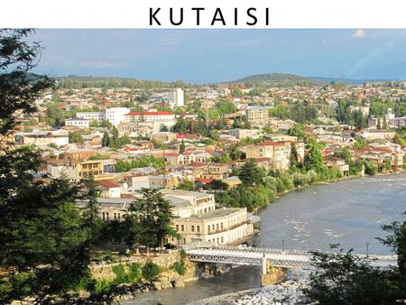 K U T A I S I. Kutaisi (Georgian: ქუთაისი ; ancient names: Aea/Aia, Kotais, Kutatisi, Kutaïssi) is Georgia's second largest city, legislative capital,