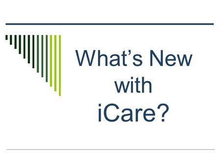 What’s New with iCare?. AGENDA  New Panel Definitions  Layout Tab  Reminders  Performance Measures  Patient Record  PCC Tab  Adding Historical.