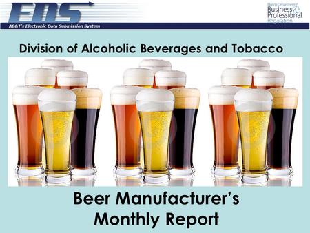 Division of Alcoholic Beverages and Tobacco Beer Manufacturer’s Monthly Report.