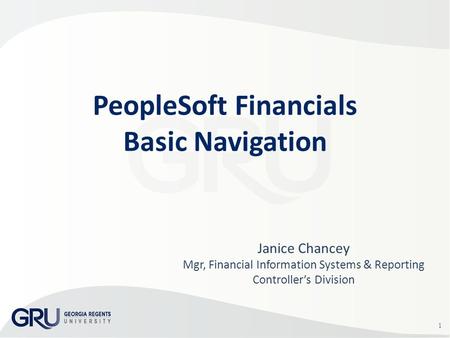 1 Janice Chancey Mgr, Financial Information Systems & Reporting Controller’s Division PeopleSoft Financials Basic Navigation.