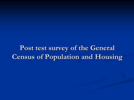 Post test survey of the General Census of Population and Housing.