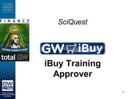 1 SciQuest iBuy Training Approver Office of the Senior Associate Vice President for Finance.