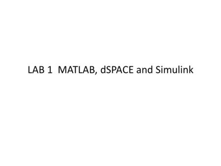 LAB 1 MATLAB, dSPACE and Simulink