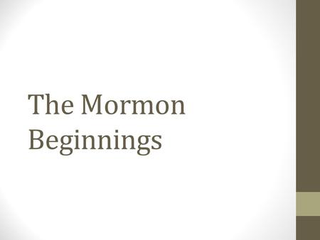 The Mormon Beginnings. Nauvoo, Illinois After they left Missouri, the Mormons were looking for a new place to settle Many got sick and died of.