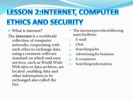 What is internet? The internet is a worldwide collection of computer networks, cooperating with each other to exchange data using a common software standard.