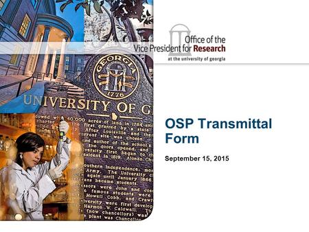 OSP Transmittal Form September 15, 2015. 2 Sponsored Programs Transmittal Form The Transmittal Form is: The document that MUST accompany every proposal.