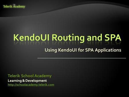 Using KendoUI for SPA Applications Learning & Development  Telerik School Academy.