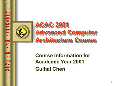 1 ACAC 2001 Advanced Computer Architecture Course Course Information for Academic Year 2001 Guihai Chen.