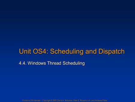 Windows OS Internals - Copyright © 2005 David A. Solomon, Mark E. Russinovich, and Andreas Polze Unit OS4: Scheduling and Dispatch 4.4. Windows Thread.
