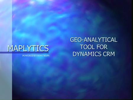 MAPLYTICS GEO-ANALYTICAL TOOL FOR DYNAMICS CRM POWERED BY BING MAPS.