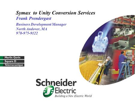 Symax to Unity Conversion Services Frank Prendergast Business Development Manager North Andover, MA 978-975-9122.