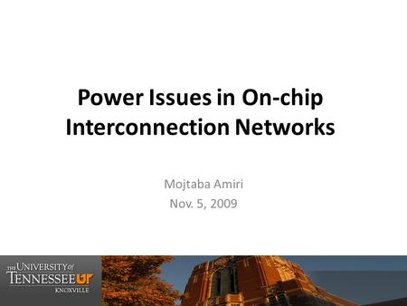 Power Issues in On-chip Interconnection Networks Mojtaba Amiri Nov. 5, 2009.