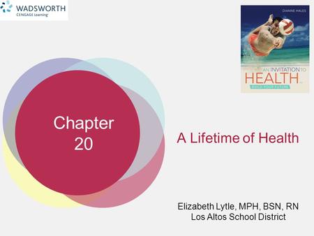 Chapter 20 Elizabeth Lytle, MPH, BSN, RN Los Altos School District A Lifetime of Health.