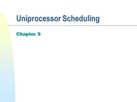 1 Uniprocessor Scheduling Chapter 9. 2 CPU Scheduling We concentrate on the problem of scheduling the usage of a single processor among all the existing.