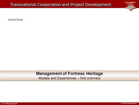BFR Consultation Centre Consulting Daugavpils Fortress management Management of Fortress Heritage Models and Experiences – first overview Management of.