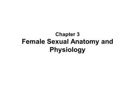Chapter 3 Female Sexual Anatomy and Physiology