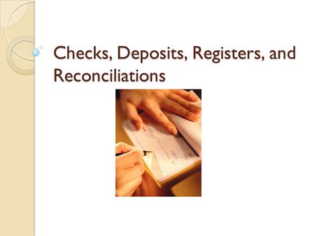 Checks, Deposits, Registers, and Reconciliations.