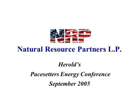 Natural Resource Partners L.P. Herold’s Pacesetters Energy Conference September 2005.