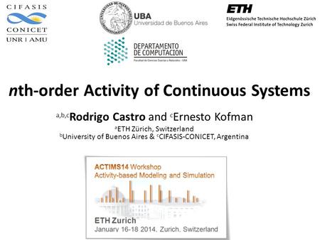 Nth-order Activity of Continuous Systems a,b,c Rodrigo Castro and c Ernesto Kofman a ETH Zürich, Switzerland b University of Buenos Aires & c CIFASIS-CONICET,