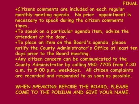 FINAL  Citizens comments are included on each regular monthly meeting agenda. No prior appointment is necessary to speak during the citizen comments times.