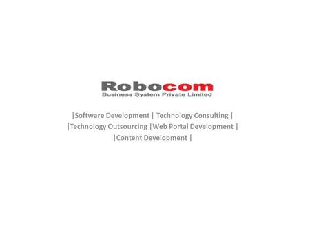 |Software Development | Technology Consulting | |Technology Outsourcing |Web Portal Development | |Content Development |