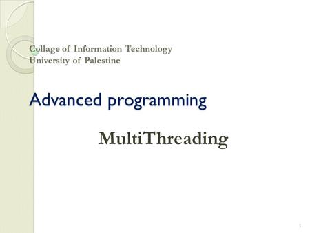 Collage of Information Technology University of Palestine Advanced programming MultiThreading 1.