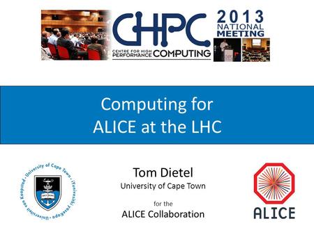 Tom Dietel University of Cape Town for the ALICE Collaboration Computing for ALICE at the LHC.