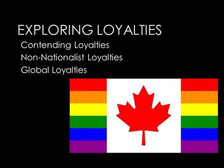 Contending Loyalties Non-Nationalist Loyalties Global Loyalties