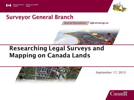 September 17, 2013 Researching Legal Surveys and Mapping on Canada Lands.