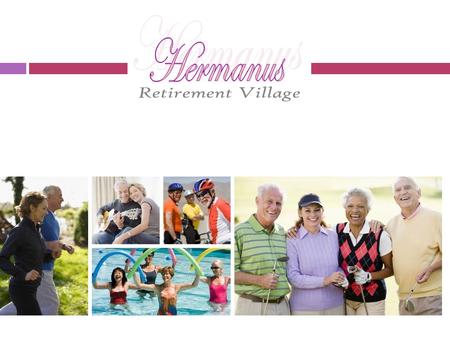 Overview  Develop a Retirement Village of 180+ units  Life Rights Basis – Sunset Bay Trading Hermanus the owners of the Property.