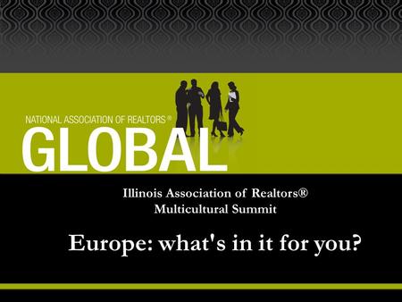 Illinois Association of Realtors® Multicultural Summit Europe: what's in it for you?