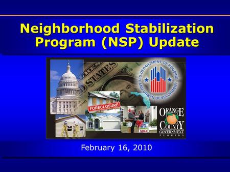 Neighborhood Stabilization Program (NSP) Update February 16, 2010.