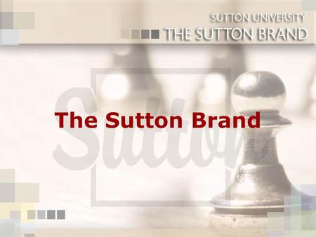 The Sutton Brand. Why is “Brand” Important? Consumers are most comfortable with, and are loyal to, brands they know and trust Recognized brands provide.