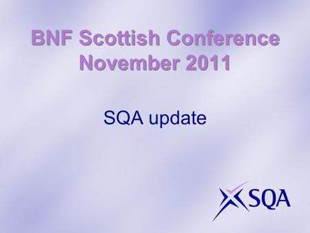 BNF Scottish Conference November 2011 SQA update.