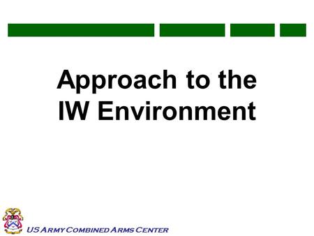 US Army Combined Arms Center Approach to the IW Environment.
